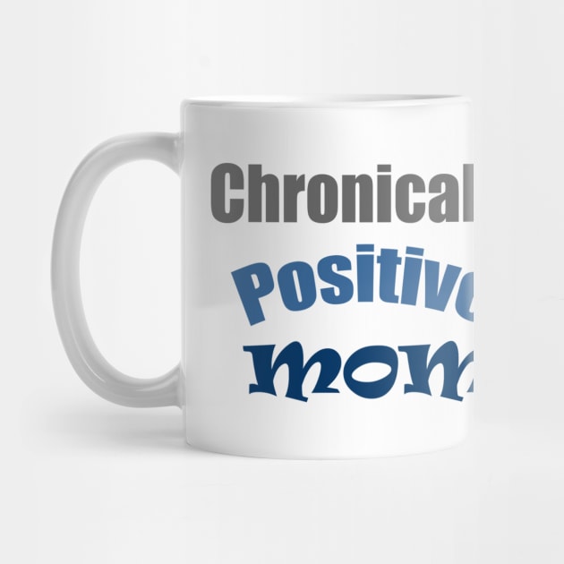 Chronically Positive Mom by Chronically Positive Mom